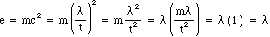 e = mc^2 = m(lambda/t)^2 = m(lambda^2 / t^2) = lambda((m*lambda)/t^2) = lambda*1 = lambda