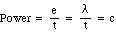 Power = e/t = lambda/t = c