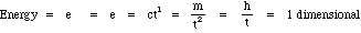 Energy = e = e = c*t^1 = m / t^2 = h / t = 1 dimensional