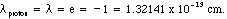 lambda(proton) = lambda = e = -1 = 1.32141 x 10^-13 cm.
