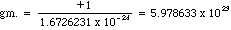 gm. = +1 / 1.6726231 x 10^-24 = 5.978633 x 10^-23