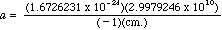 a = (1.6726231 x 10^-24)(2.9979246 x 10^10) / (-1)(cm.)