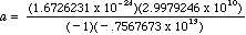 a = (1.6726231 x 10^-24)(2.9979246 x 10^10) / (-1)(-0.7567673 x 10^13)