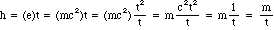 h = e*t = (mc^2) * t^2/t = m * c^2t^2/t = m * 1/t = m/t