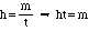 h = m/t, implies that h*t = m