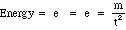 Energy = e    =   e    =  m/t^2