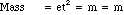 Mass    =  et^2   =  m    =   m